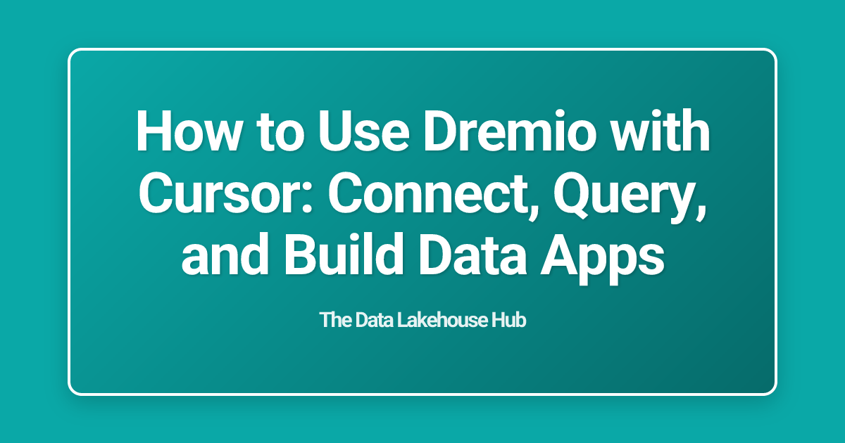 How to Use Dremio with Cursor: Connect, Query, and Build Data Apps